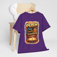 Push: Pray Until Something Happens T-Shirt — Bible 2