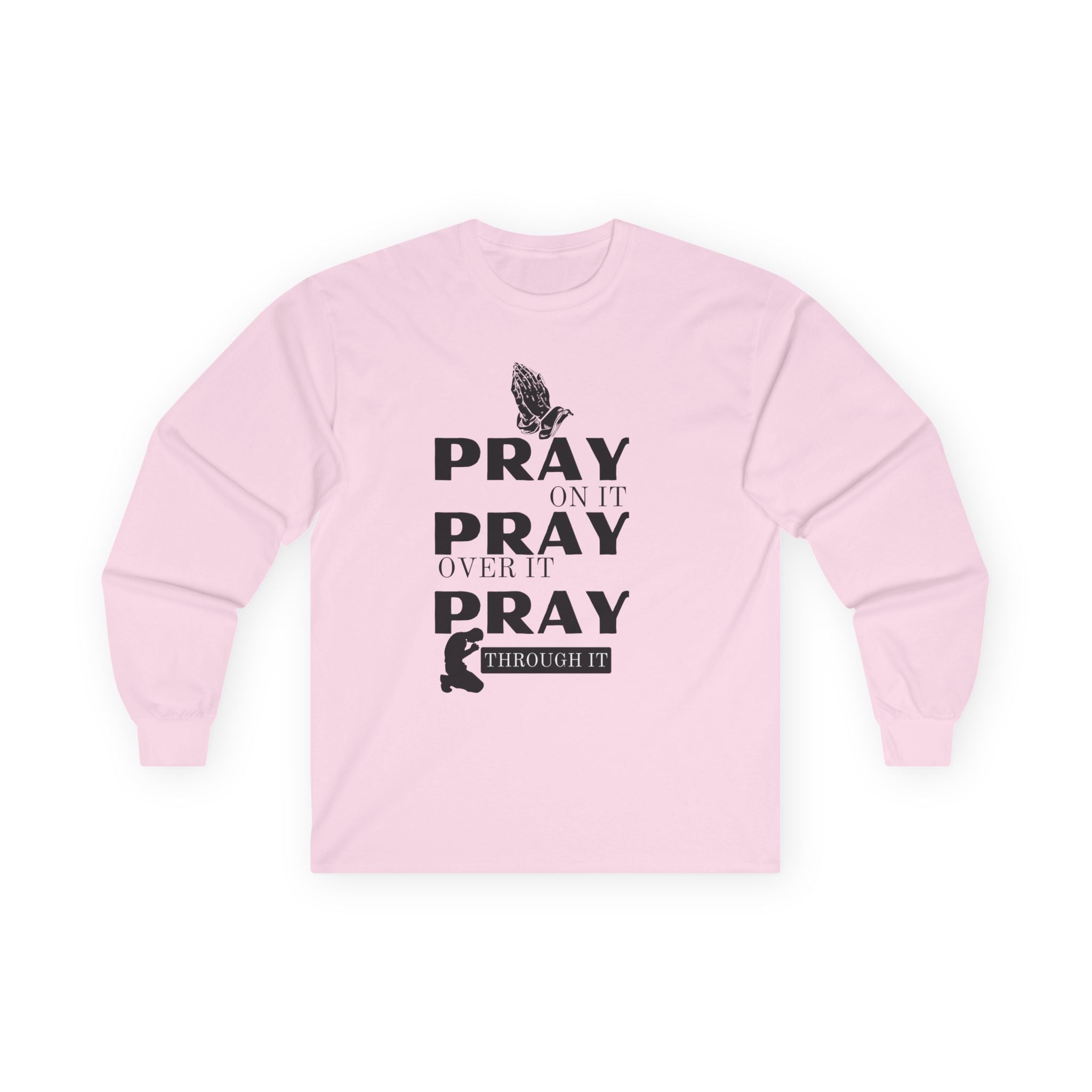 Pray On It Pray Over It Pray Through It Long Sleeve Tee