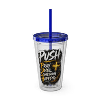 “PUSH: Pray Until Something Happens” 16oz Tumbler with Straw