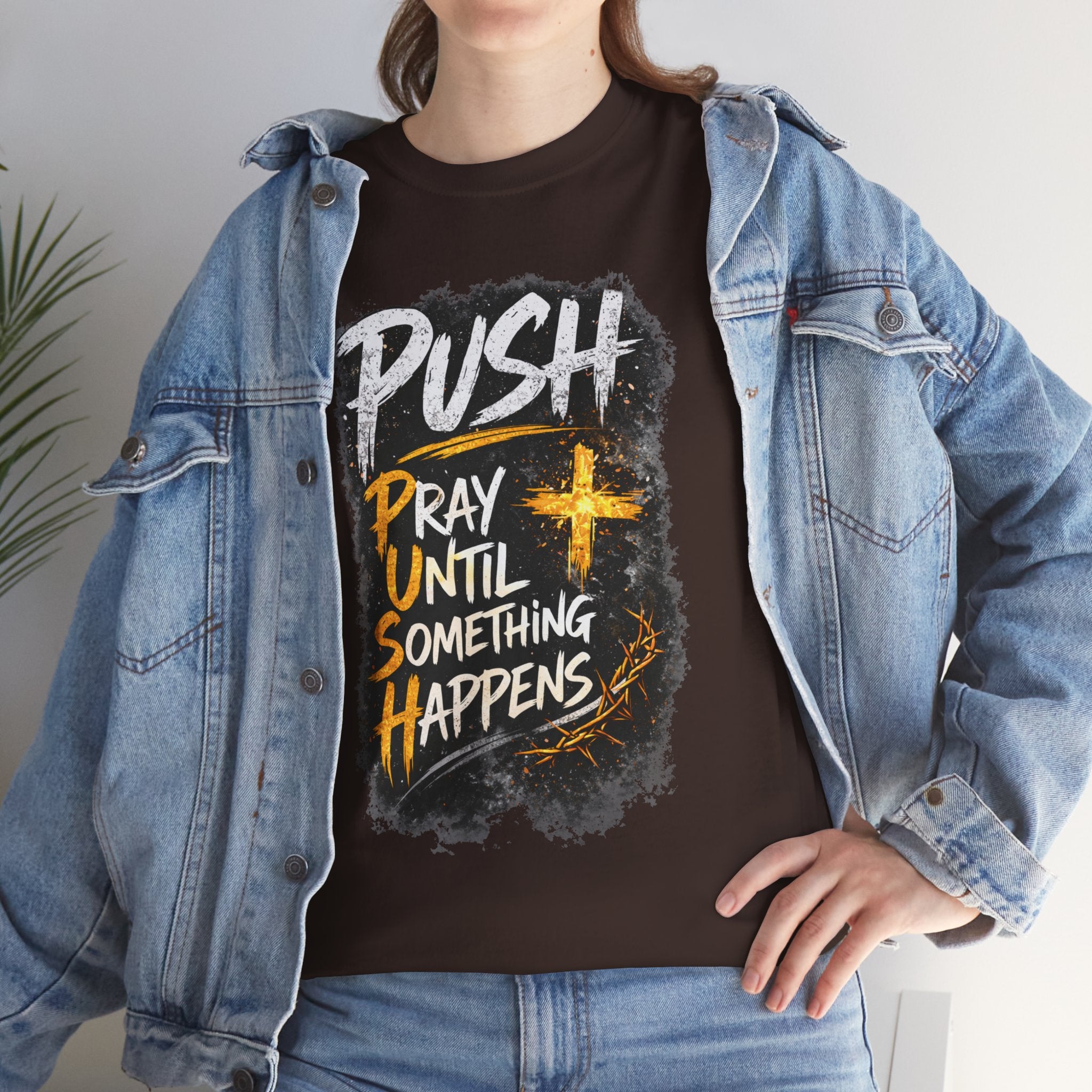 “Push: Pray Until Something Happens” Inspirational Christian Tee