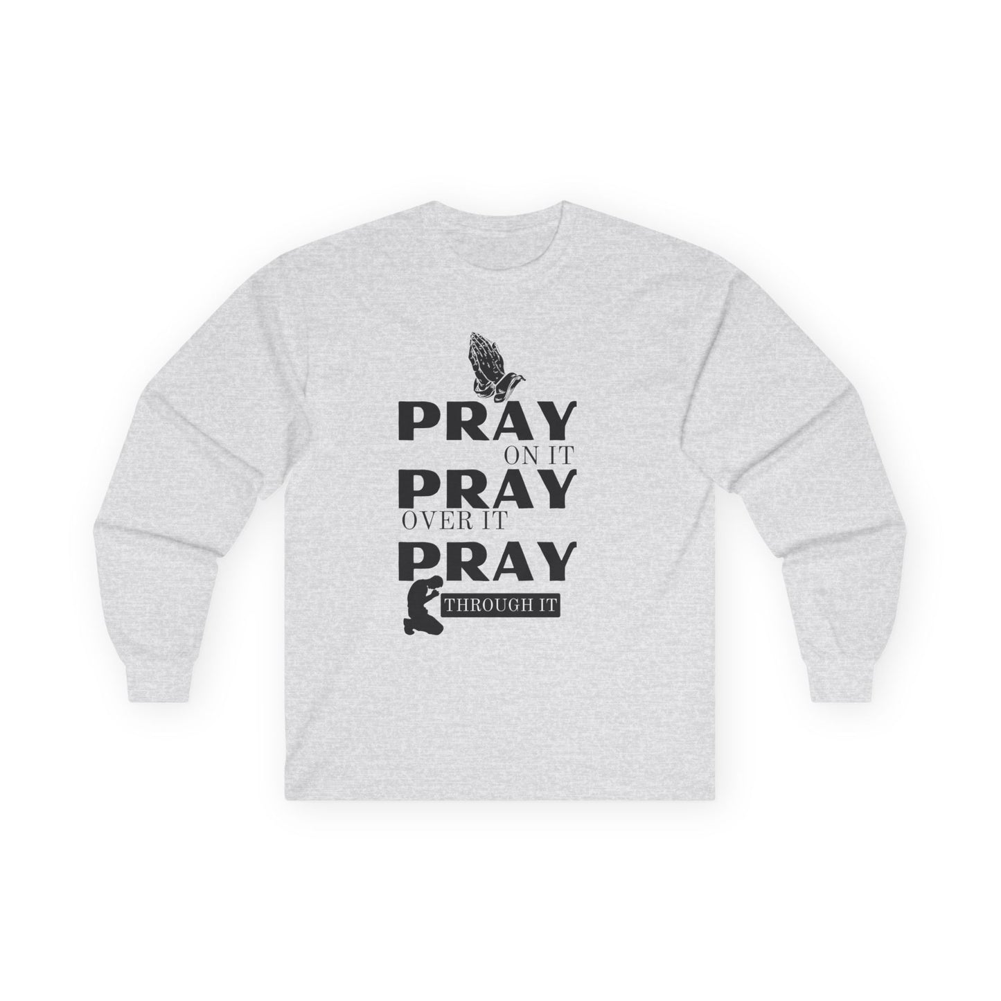 Pray On It Pray Over It Pray Through It Long Sleeve Tee