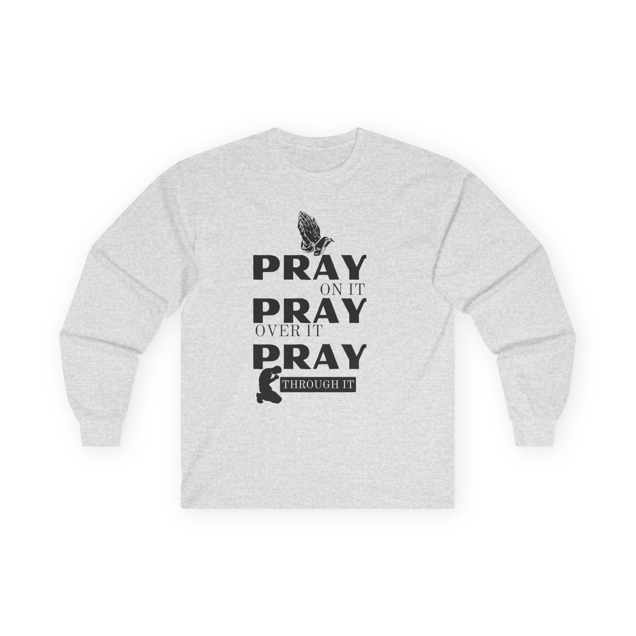 Pray On It Pray Over It Pray Through It Long Sleeve Tee