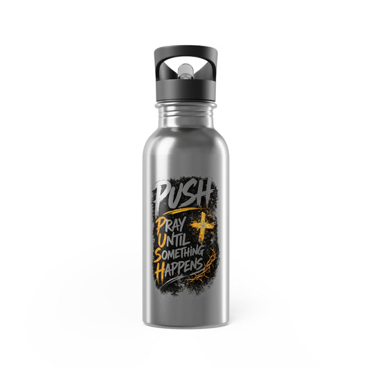 “Push: Pray Until Something Happens” 20oz with Straw Stainless Steel Water Bottle