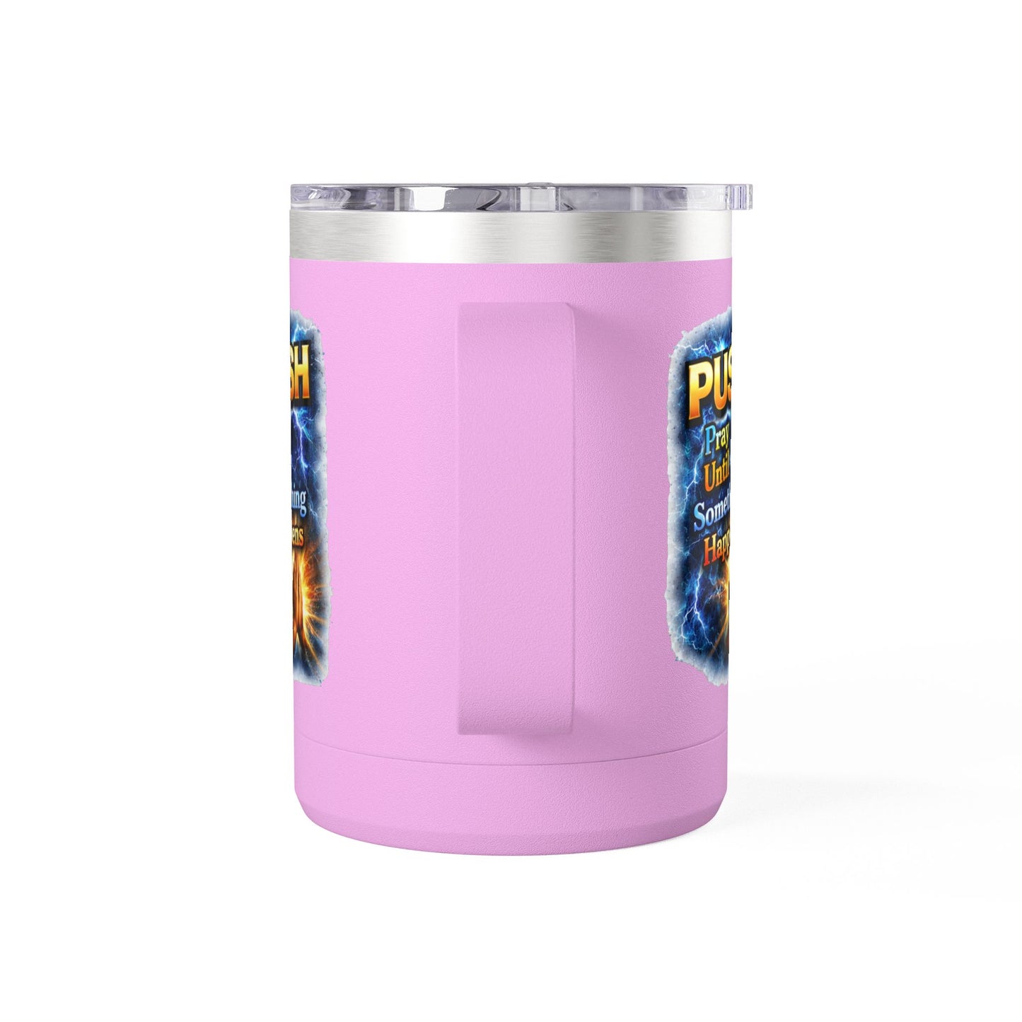 "Push: Pray Until Something Happens" 15oz Tumbler - Hands