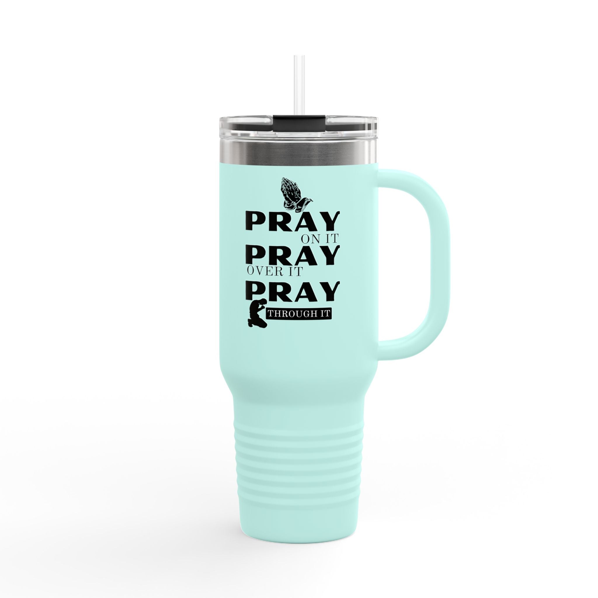 "Pray On It, Pray Over It, Pray Through It" 40oz Insulated Travel Mug
