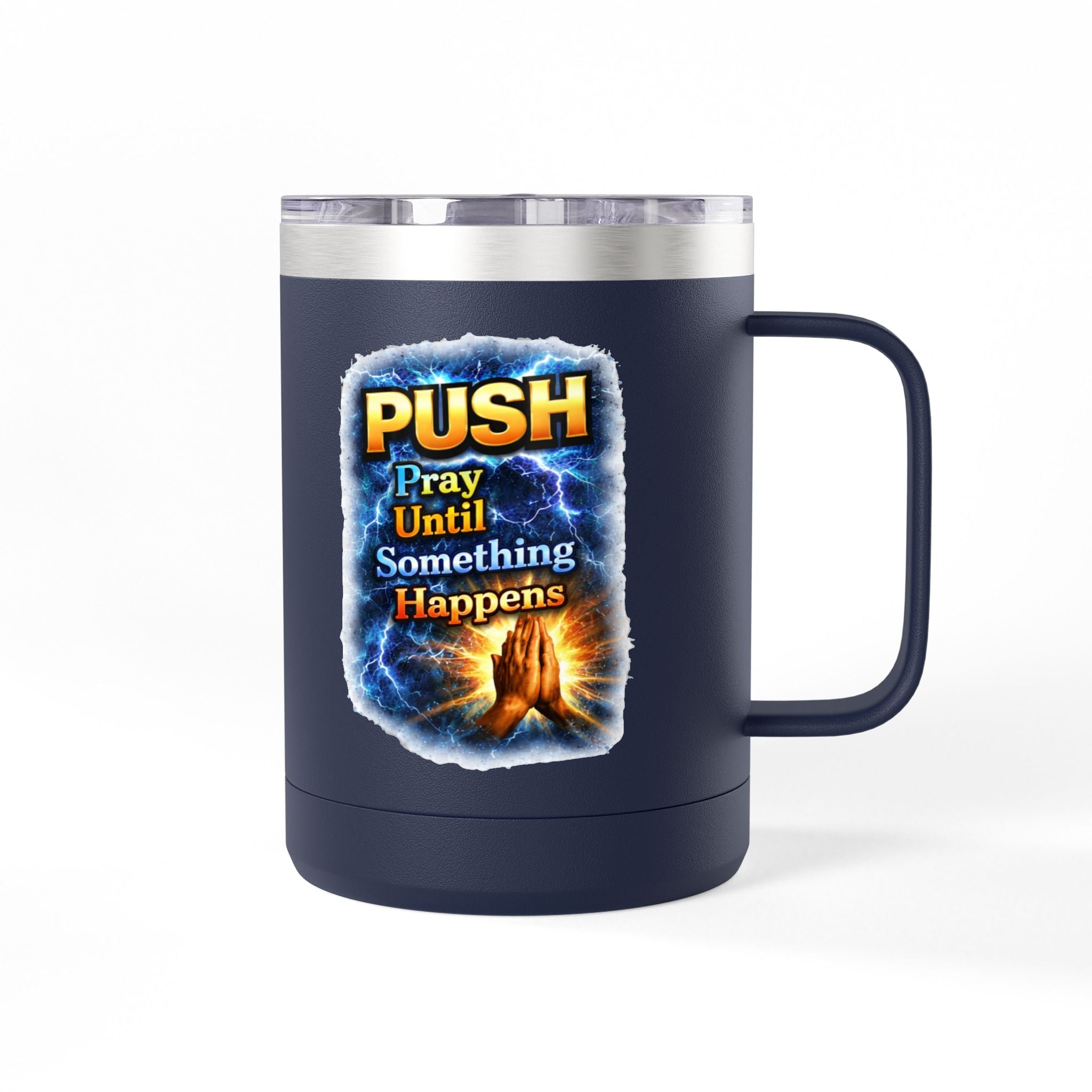 "Push: Pray Until Something Happens" 15oz Tumbler - Hands
