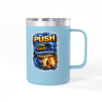 "Push: Pray Until Something Happens" 15oz Tumbler - Hands