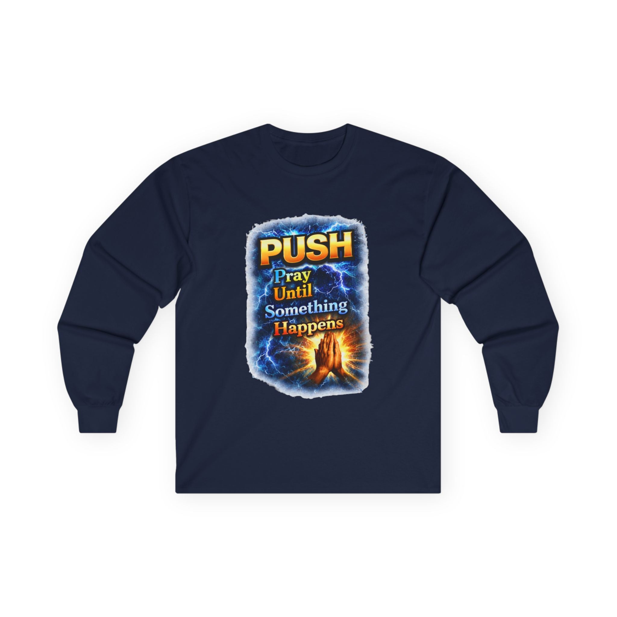 "Push Pray Until Something Happens" Long Sleeve Tee - Hands