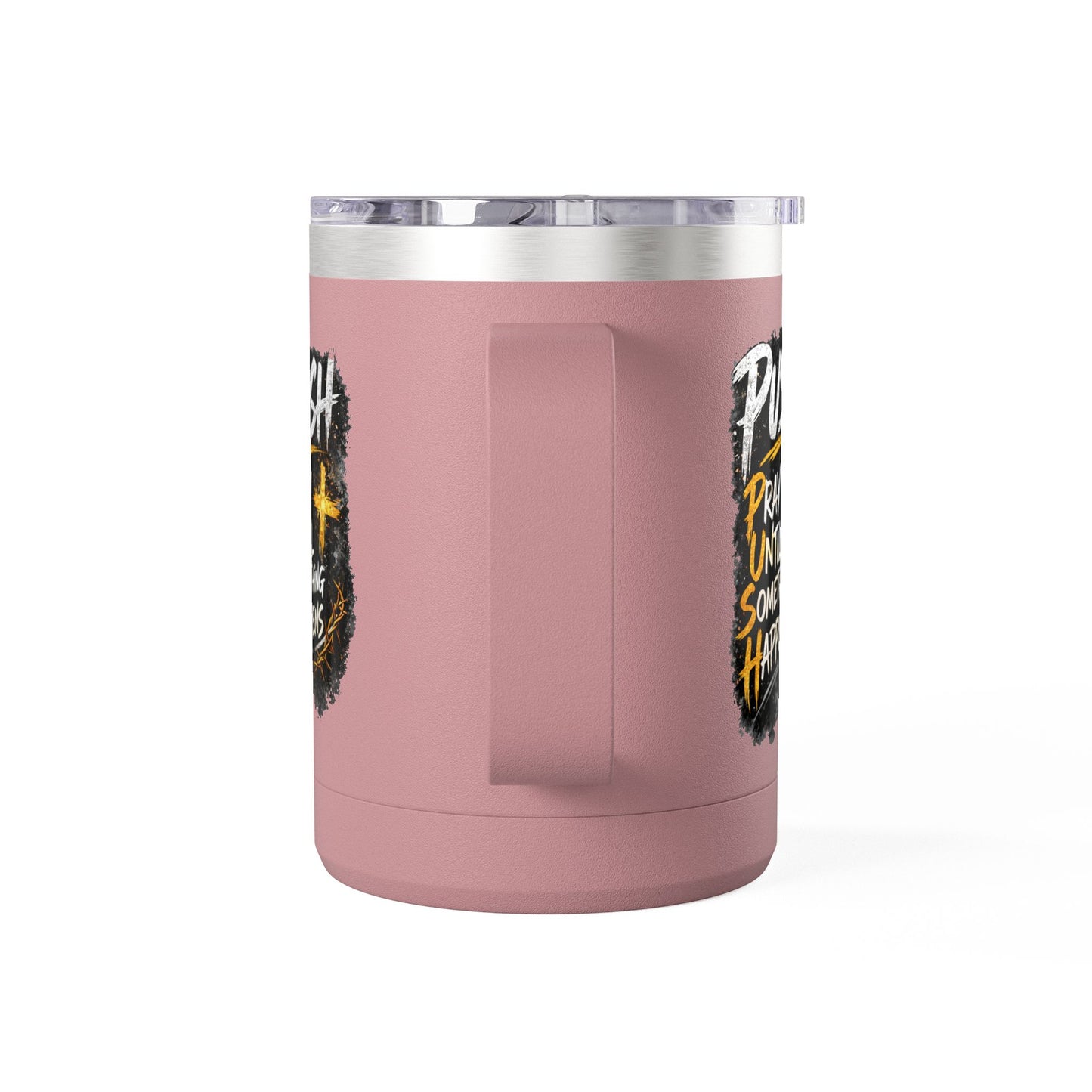 "Push: Pray Until Something Happens" 15oz Tumbler