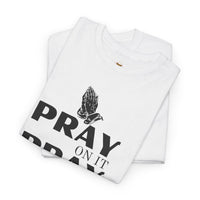 Pray on It, Pray Over It, Pray Through It T‑Shirt