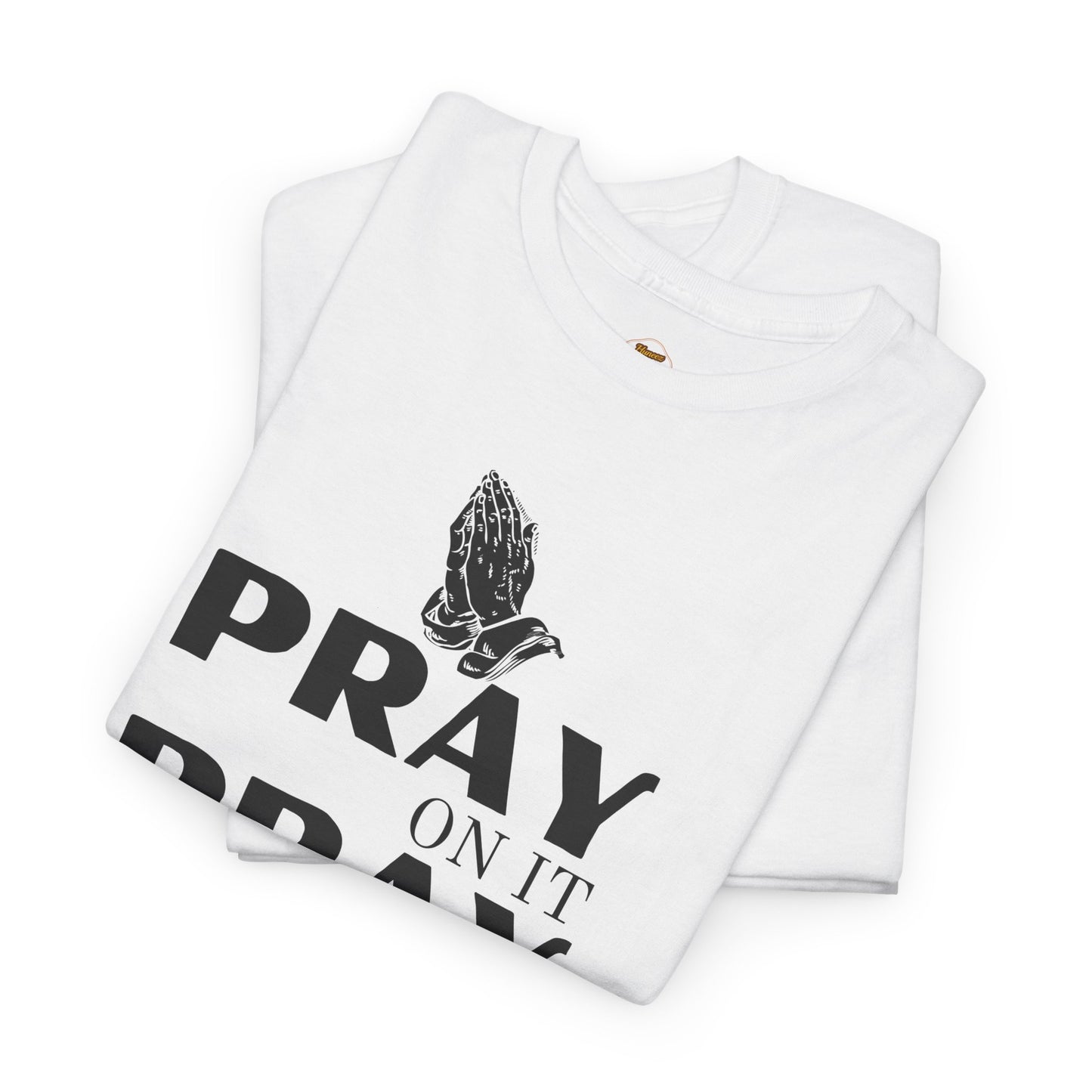 Pray on It, Pray Over It, Pray Through It T‑Shirt