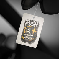 Car Air Freshener — “Push: Pray Until Something Happens” Inspirational Scented Tag