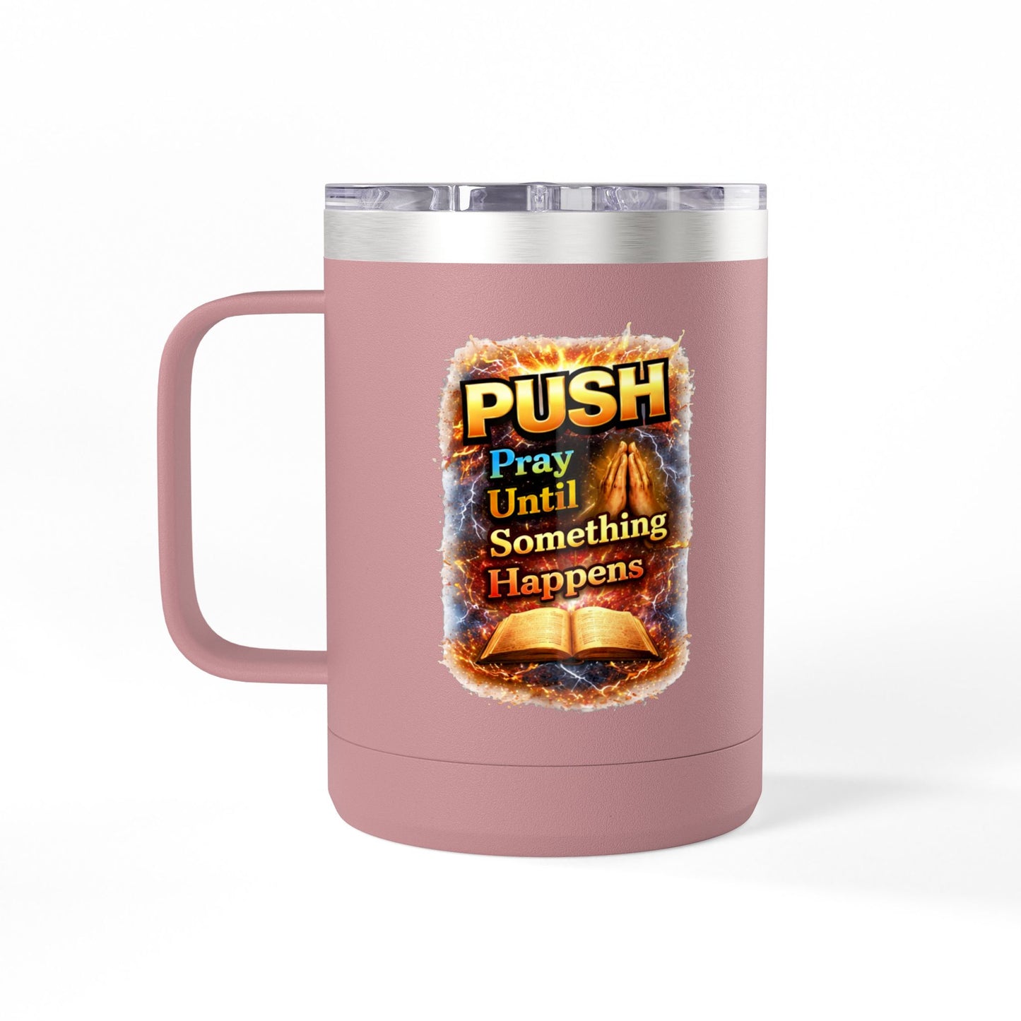 "Push: Pray Until Something Happens" 15oz Tumbler - Bible