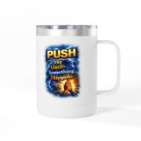 "Push: Pray Until Something Happens" 15oz Tumbler - Hands