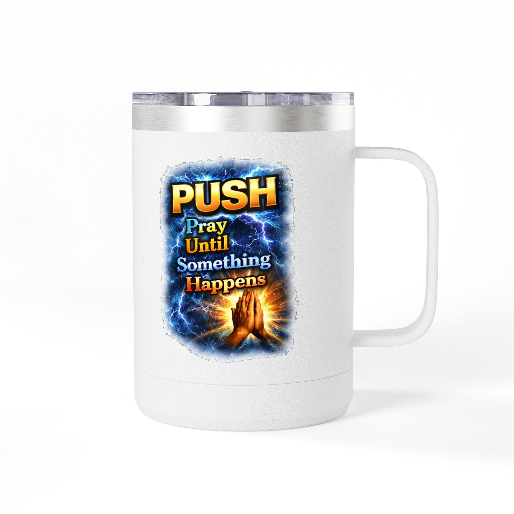 "Push: Pray Until Something Happens" 15oz Tumbler - Hands