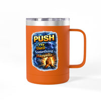 "Push: Pray Until Something Happens" 15oz Tumbler - Hands