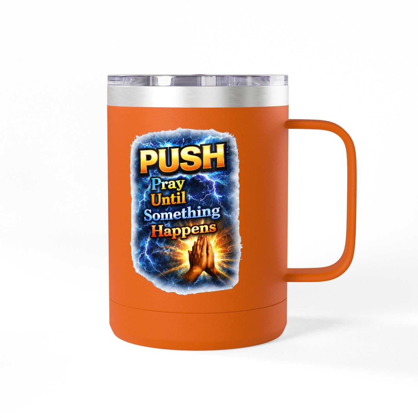 "Push: Pray Until Something Happens" 15oz Tumbler - Hands