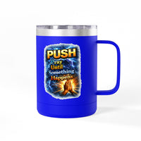 "Push: Pray Until Something Happens" 15oz Tumbler - Hands