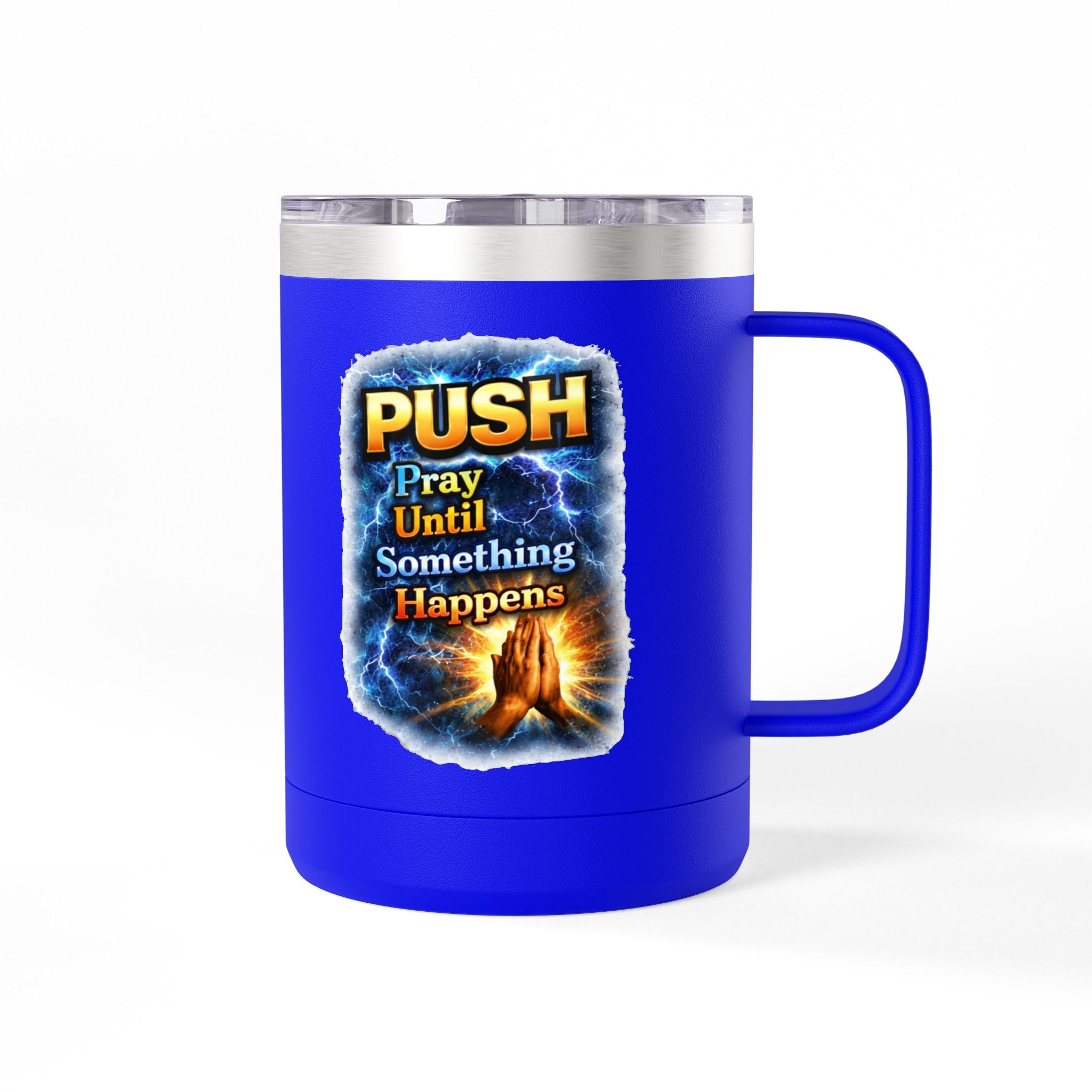 "Push: Pray Until Something Happens" 15oz Tumbler - Hands