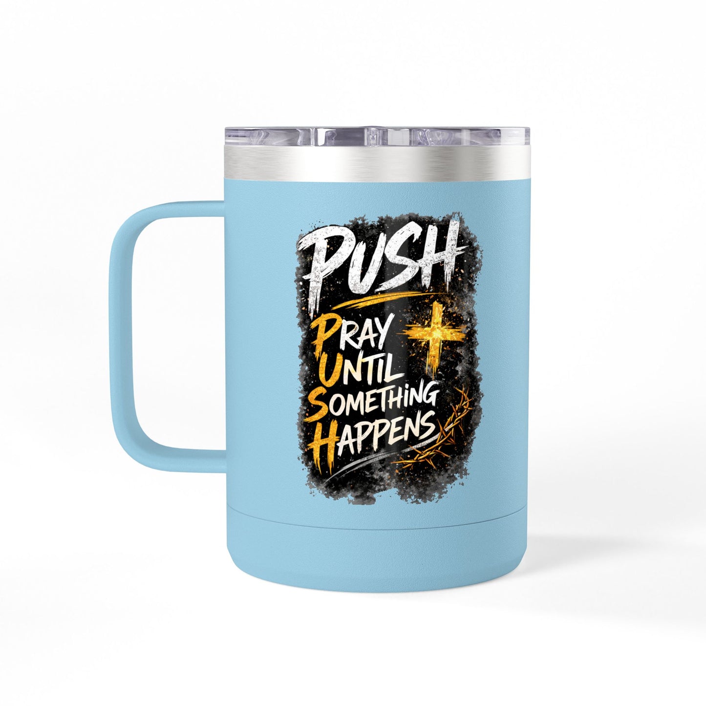"Push: Pray Until Something Happens" 15oz Tumbler