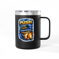 "Push: Pray Until Something Happens" 15oz Tumbler - Hands