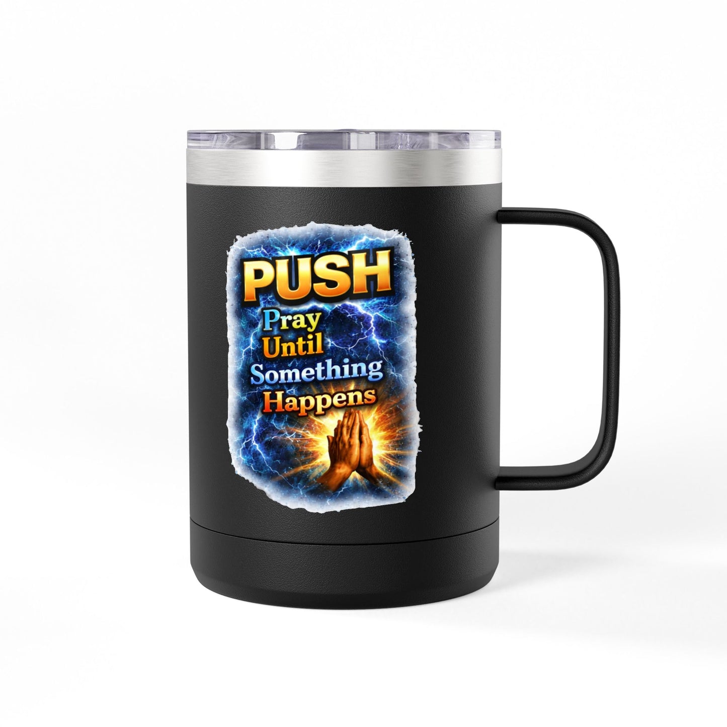 "Push: Pray Until Something Happens" 15oz Tumbler - Hands