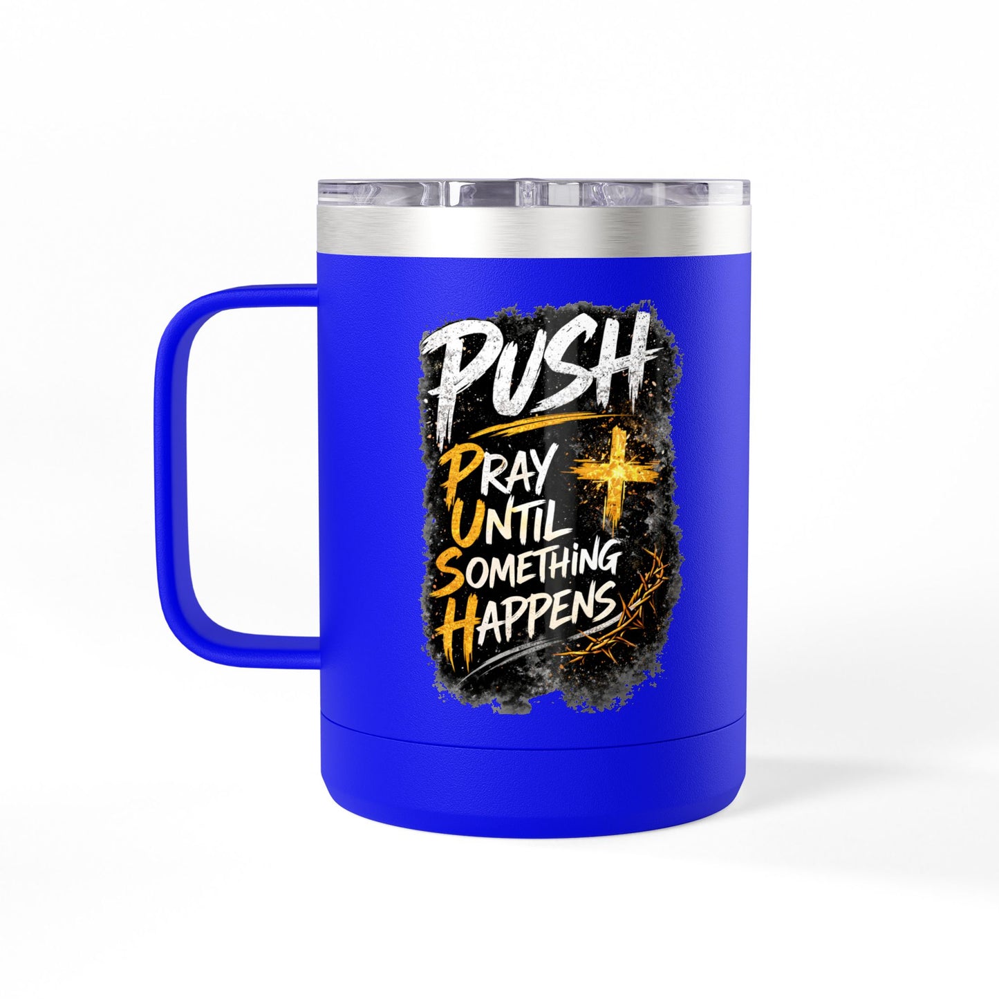 "Push: Pray Until Something Happens" 15oz Tumbler
