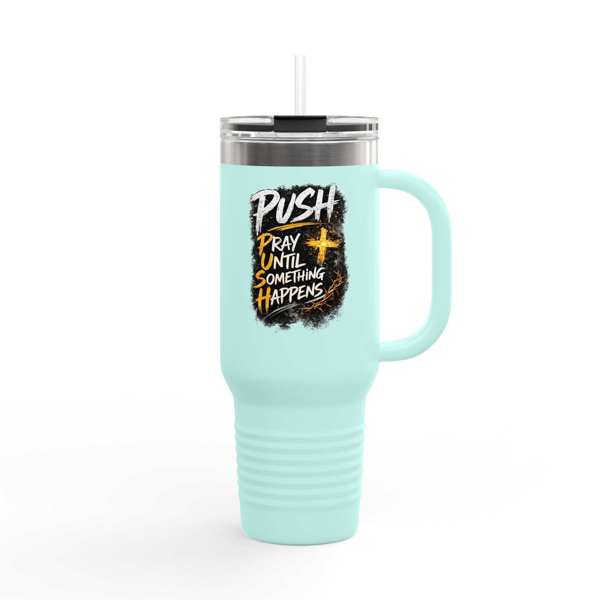 “Push Pray Until Something Happens” 40oz - Insulated Travel Mug