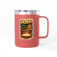 "Push: Pray Until Something Happens" 15oz Tumbler - Bible