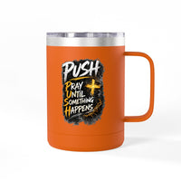 "Push: Pray Until Something Happens" 15oz Tumbler