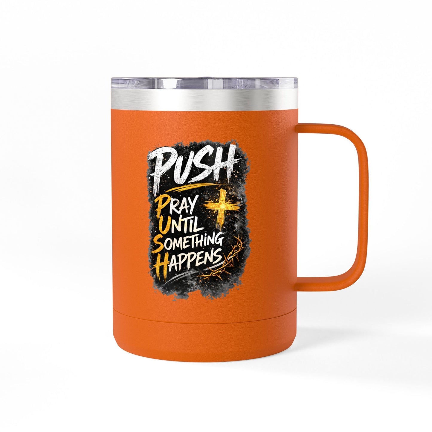"Push: Pray Until Something Happens" 15oz Tumbler