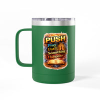 "Push: Pray Until Something Happens" 15oz Tumbler - Bible