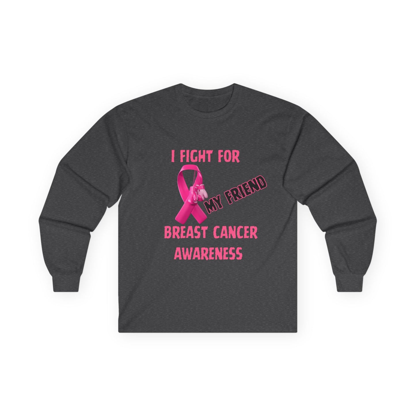 "I Fight For My Friend" Long Sleeve T-Shirt