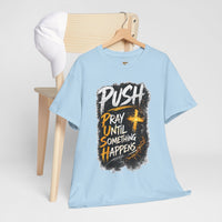 PUSH Pray Until Something Happens Christian T-Shirt  - 2