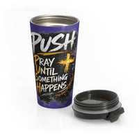 Push: "Pray Until Something Happens" Stainless Steel Blue Travel Mug