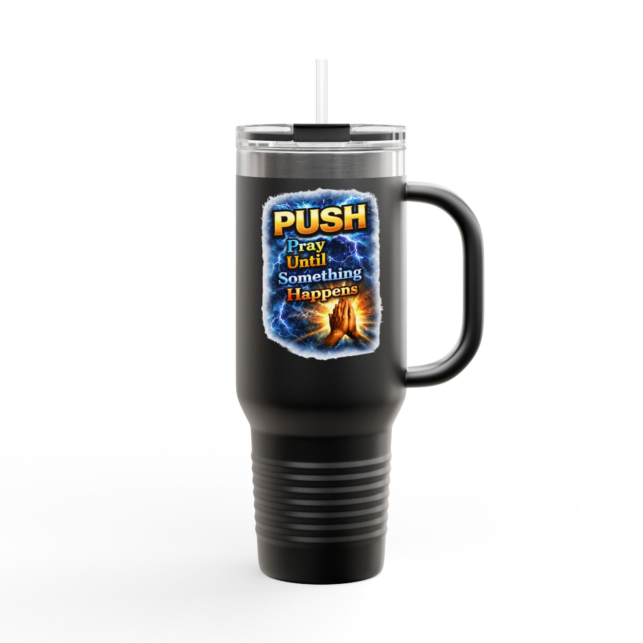 “Push Pray Until Something Happens” 40oz - Insulated Travel Mug - Hands