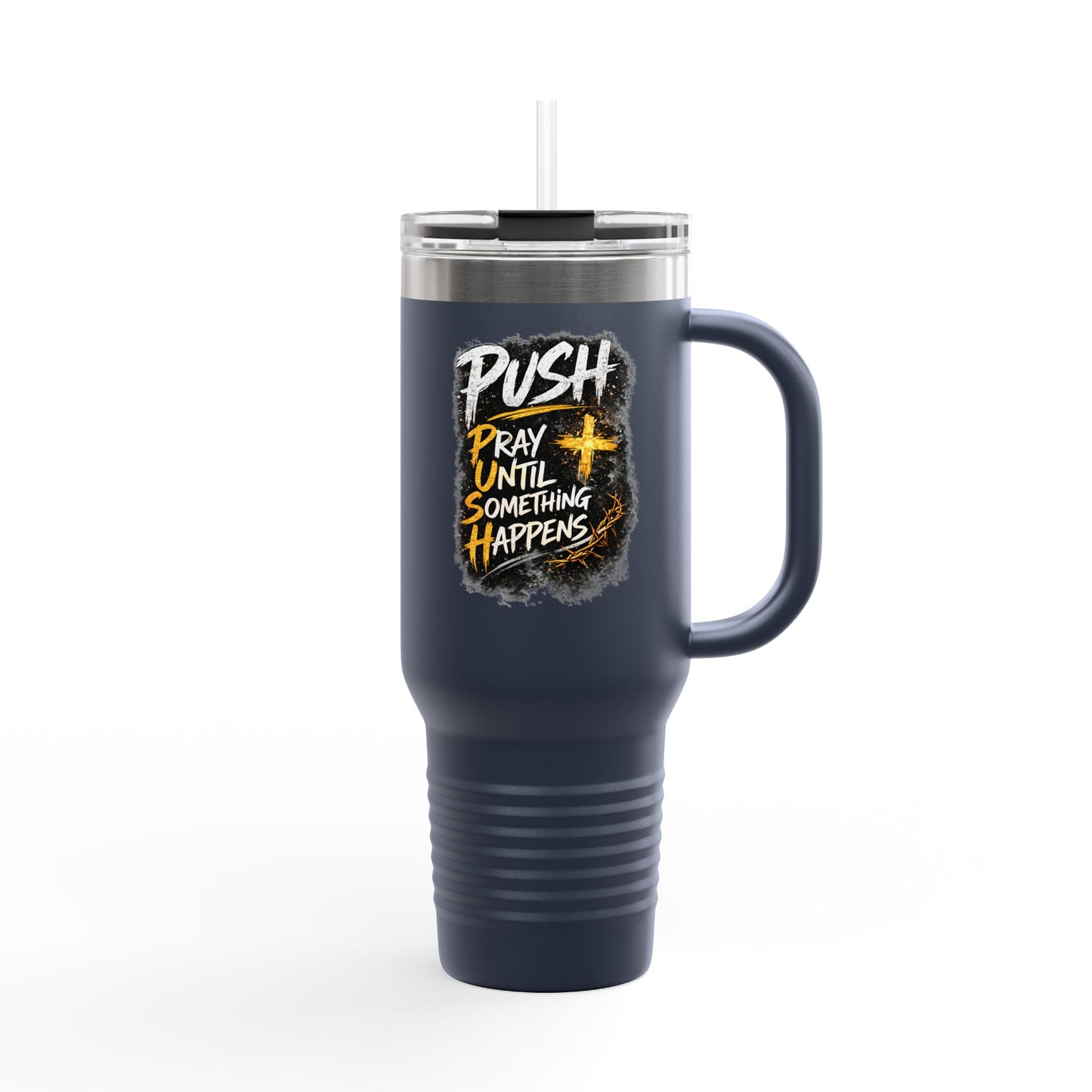 “Push Pray Until Something Happens” 40oz - Insulated Travel Mug