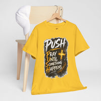 PUSH Pray Until Something Happens Christian T-Shirt  - 2