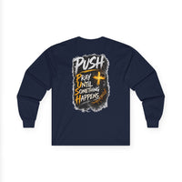PUSH: Pray Until Something Happens Long Sleeve T-shirt front/back