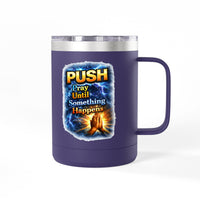 "Push: Pray Until Something Happens" 15oz Tumbler - Hands