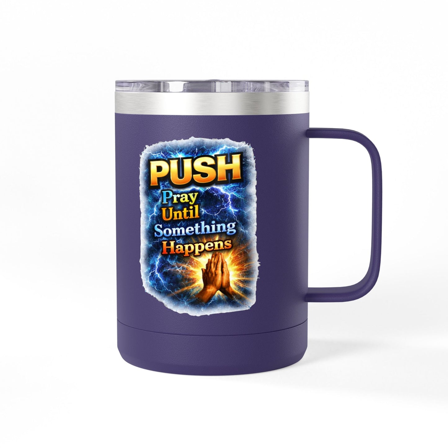 "Push: Pray Until Something Happens" 15oz Tumbler - Hands