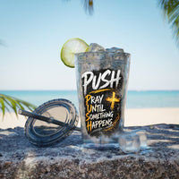 “PUSH: Pray Until Something Happens” 16oz Tumbler with Straw