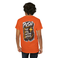 Push Pray Until Something Happens Front/Back Tee