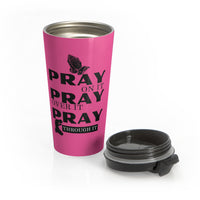 Pray On It Pray Over It Pray Through It Pink Stainless Steel Travel Mug