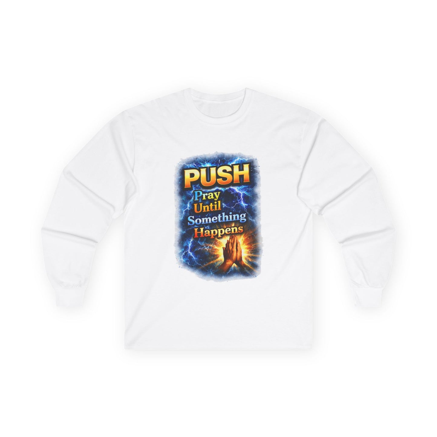 "Push Pray Until Something Happens" Long Sleeve Tee - Hands