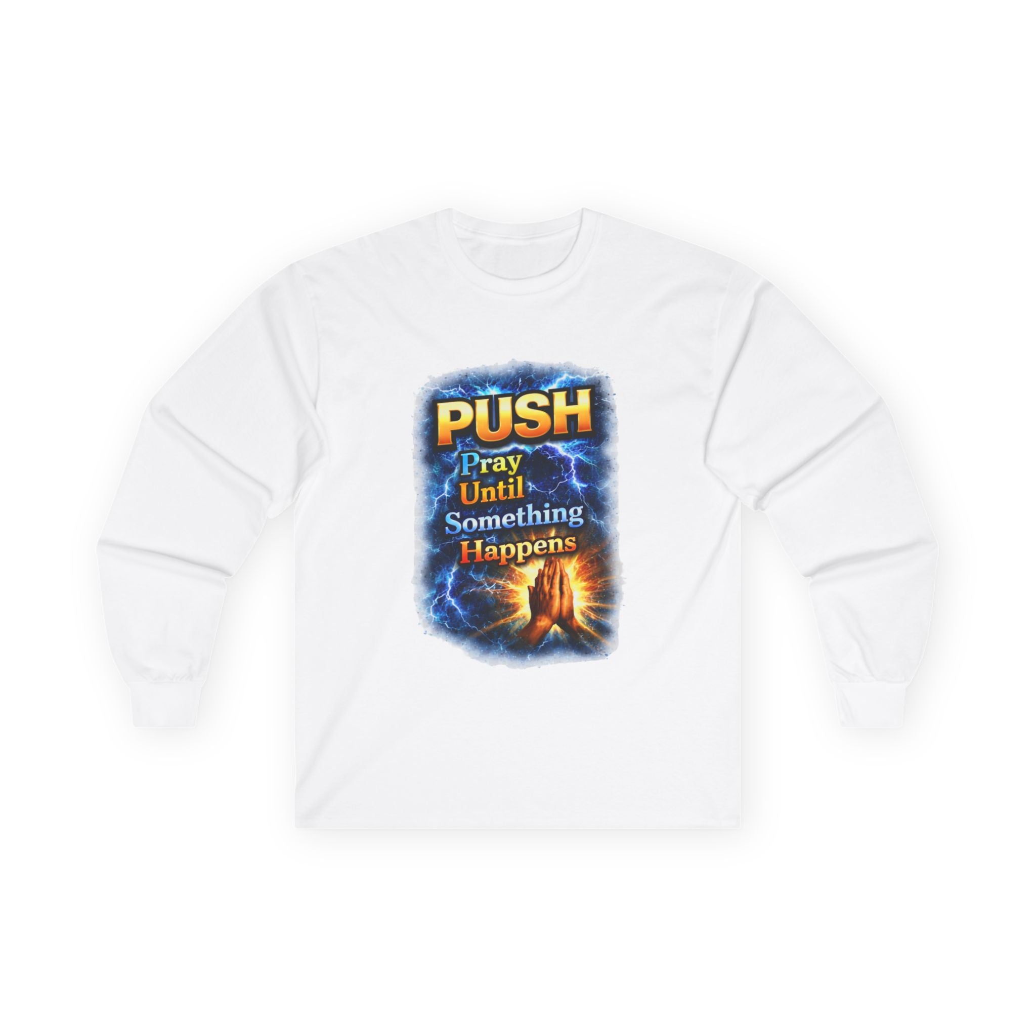 "Push Pray Until Something Happens" Long Sleeve Tee - Hands