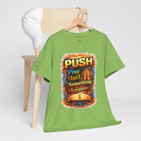 Push: Pray Until Something Happens T-Shirt — Bible 1