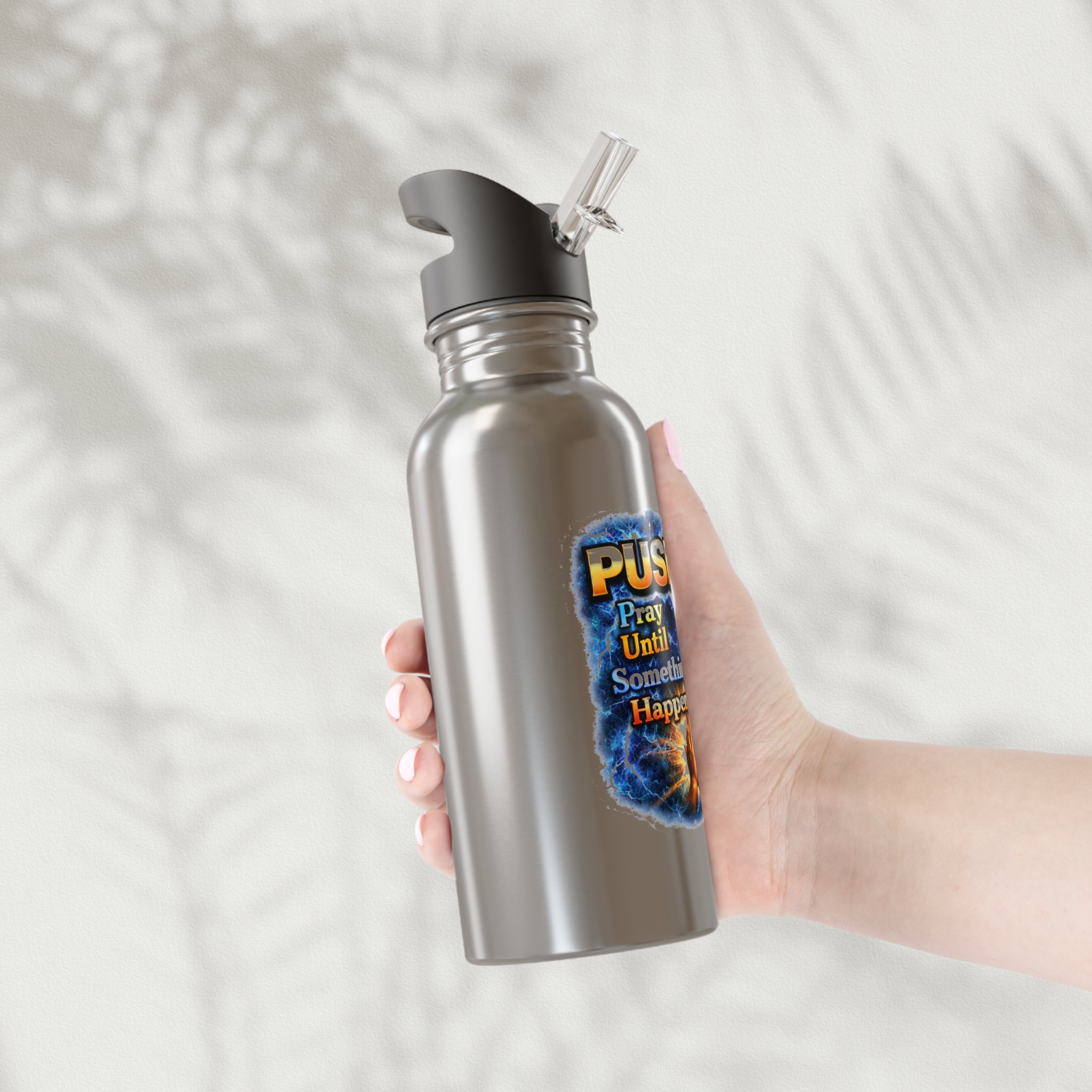 Push: Pray Until Something Happens 20oz with Straw Stainless Steel Water Bottle - Hands