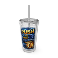 Push Pray Until Something Happens 16ozTumbler — Hands