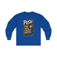 PUSH Pray Until Something Happens Long Sleeve Cotton Tee